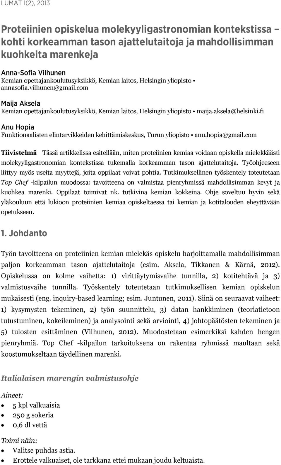fi Anu Hopia Funktionaalisten elintarvikkeiden kehittämiskeskus, Turun yliopisto anu.hopia@gmail.