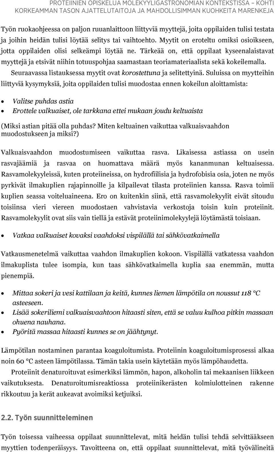 Tärkeää on, että oppilaat kyseenalaistavat myyttejä ja etsivät niihin totuuspohjaa saamastaan teoriamateriaalista sekä kokeilemalla. Seuraavassa listauksessa myytit ovat korostettuna ja selitettyinä.