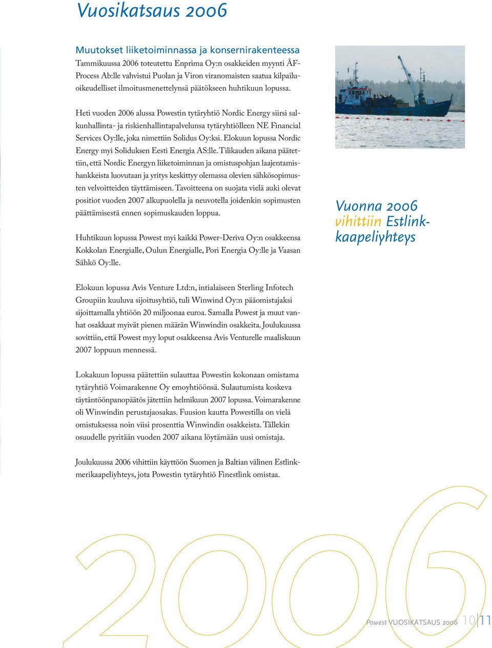 Heti vuoden 2006 alussa Powestin tytäryhtiö Nordic Energy siirsi salkunhallinta- ja riskienhallintapalvelunsa tytäryhtiölleen NE Financial Services Oy:lle, joka nimettiin Solidus Oy:ksi.