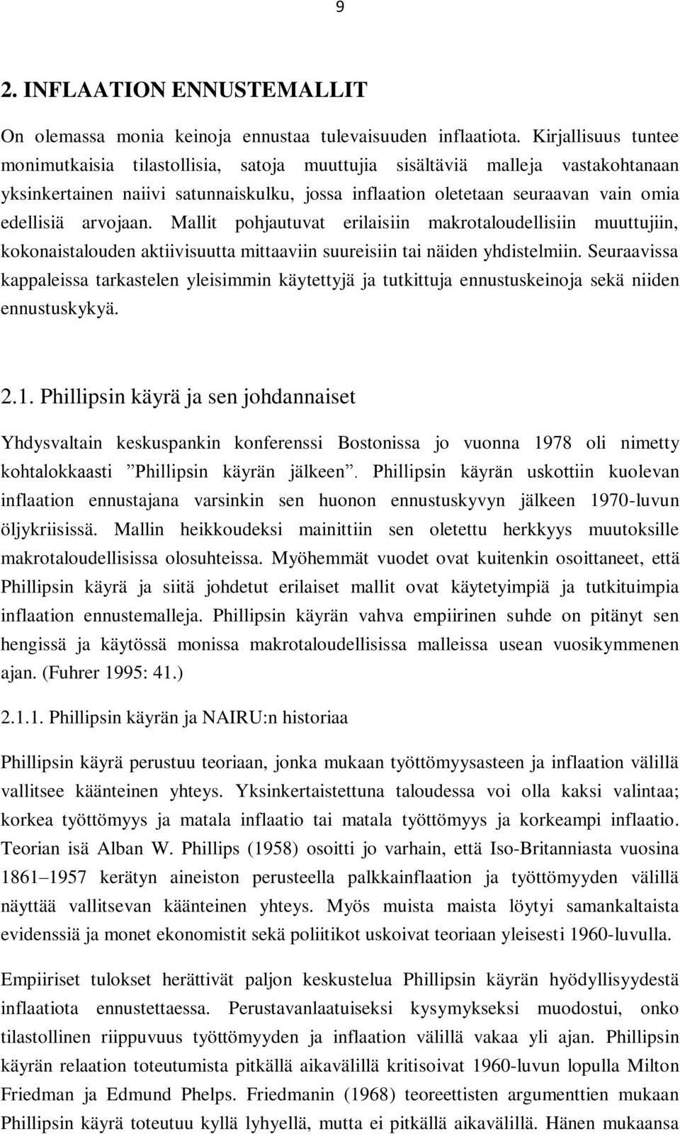 arvojaan. Mallit pohjautuvat erilaisiin makrotaloudellisiin muuttujiin, kokonaistalouden aktiivisuutta mittaaviin suureisiin tai näiden yhdistelmiin.