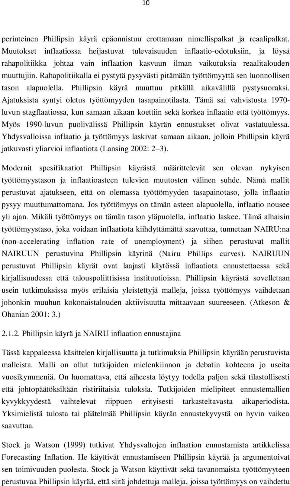 Rahapolitiikalla ei pystytä pysyvästi pitämään työttömyyttä sen luonnollisen tason alapuolella. Phillipsin käyrä muuttuu pitkällä aikavälillä pystysuoraksi.