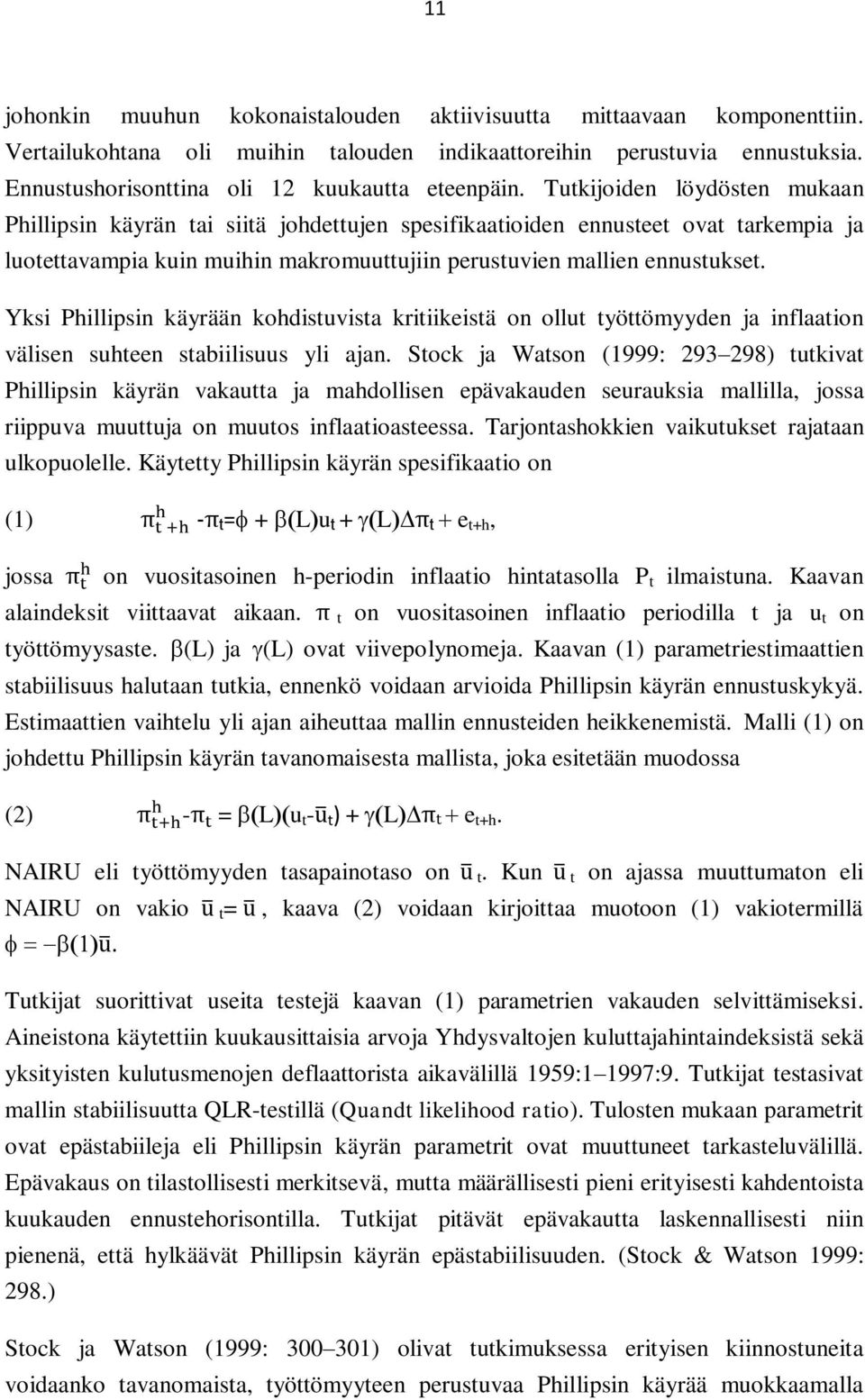 Tutkijoiden löydösten mukaan Phillipsin käyrän tai siitä johdettujen spesifikaatioiden ennusteet ovat tarkempia ja luotettavampia kuin muihin makromuuttujiin perustuvien mallien ennustukset.