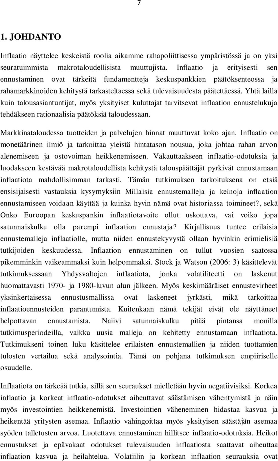 Yhtä lailla kuin talousasiantuntijat, myös yksityiset kuluttajat tarvitsevat inflaation ennustelukuja tehdäkseen rationaalisia päätöksiä taloudessaan.