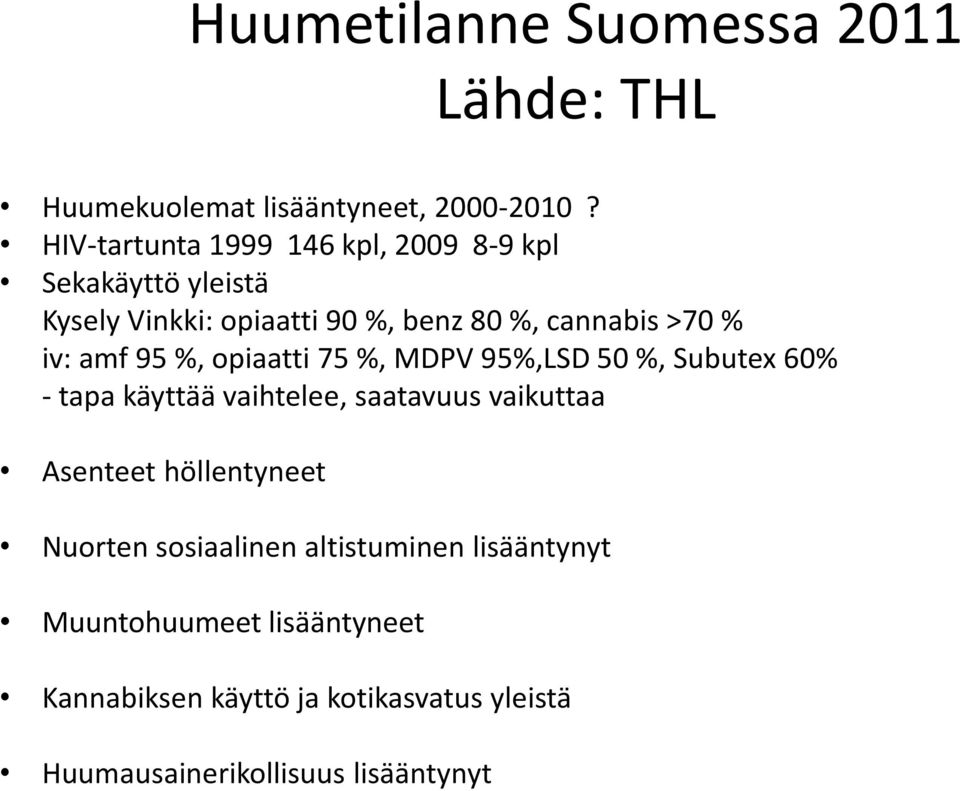 iv: amf 95 %, opiaatti 75 %, MDPV 95%,LSD 50 %, Subutex 60% - tapa käyttää vaihtelee, saatavuus vaikuttaa Asenteet