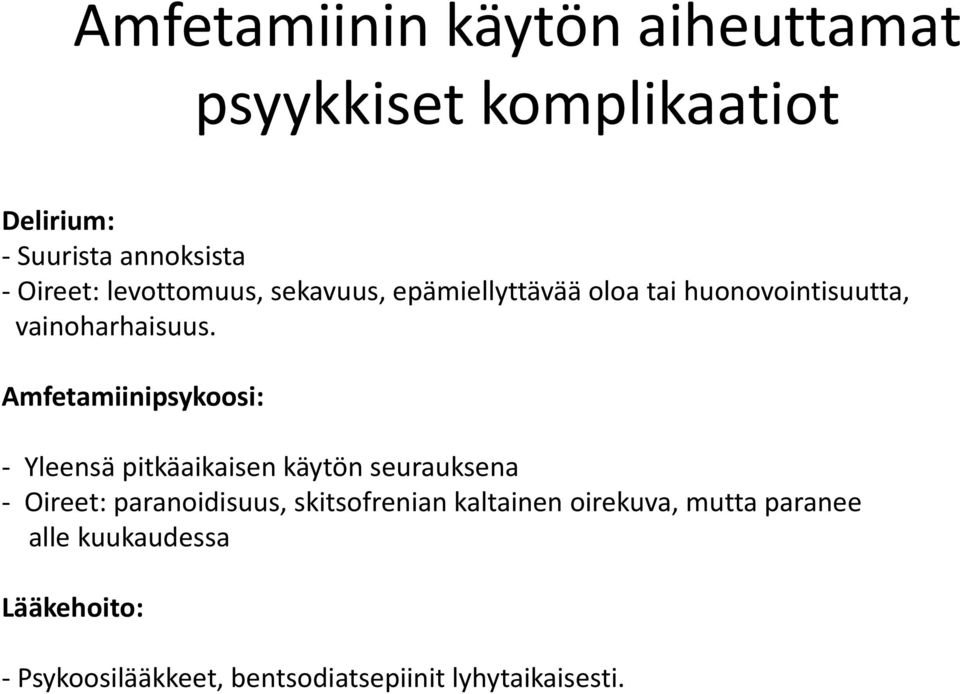 Amfetamiinipsykoosi: - Yleensä pitkäaikaisen käytön seurauksena - Oireet: paranoidisuus,