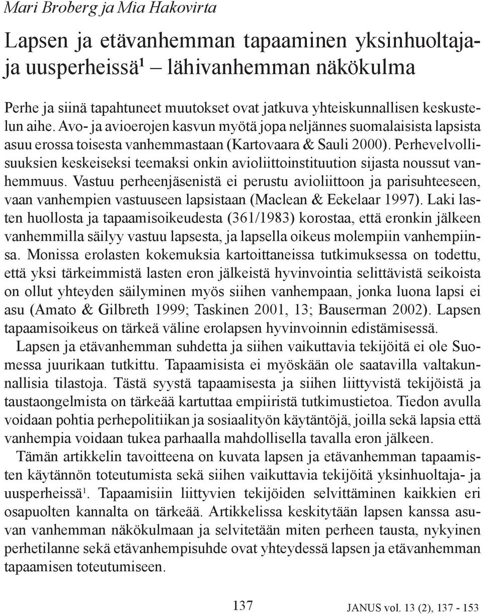 Perhevelvollisuuksien keskeiseksi teemaksi onkin avioliittoinstituution sijasta noussut vanhemmuus.