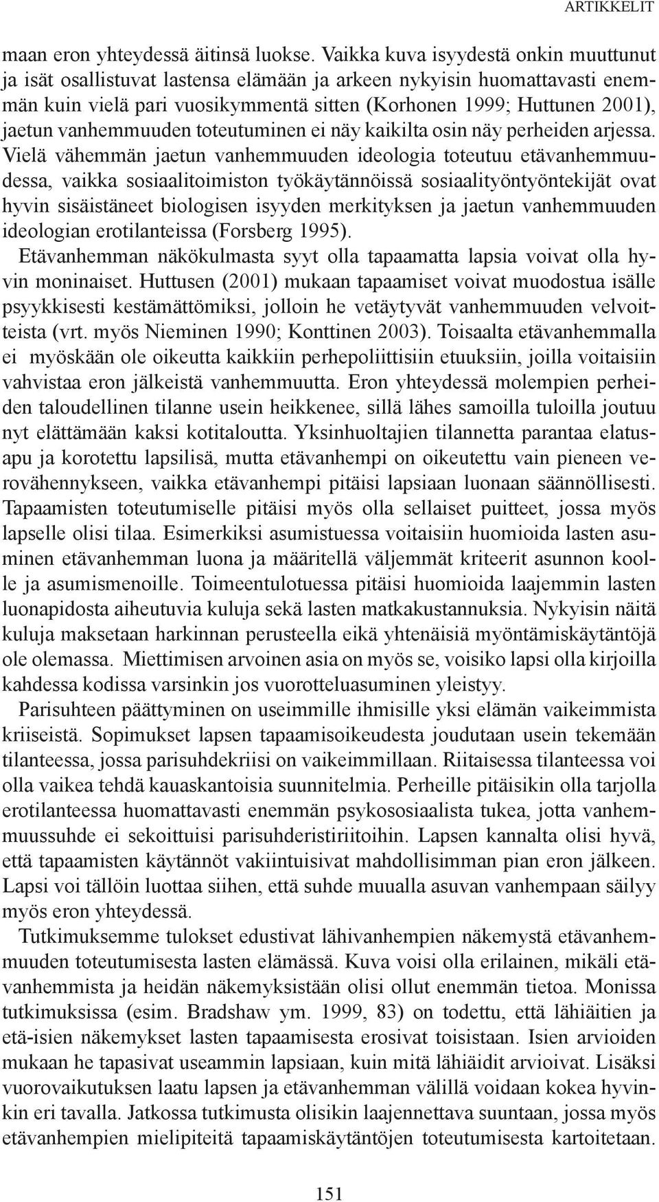 vanhemmuuden toteutuminen ei näy kaikilta osin näy perheiden arjessa.