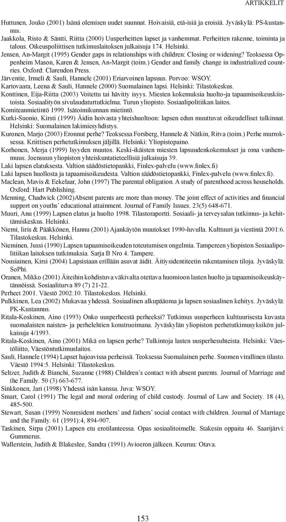 Teoksessa Oppenheim Mason, Karen & Jensen, An-Margit (toim.) Gender and family change in industrialized countries. Oxford: Clarendon Press.