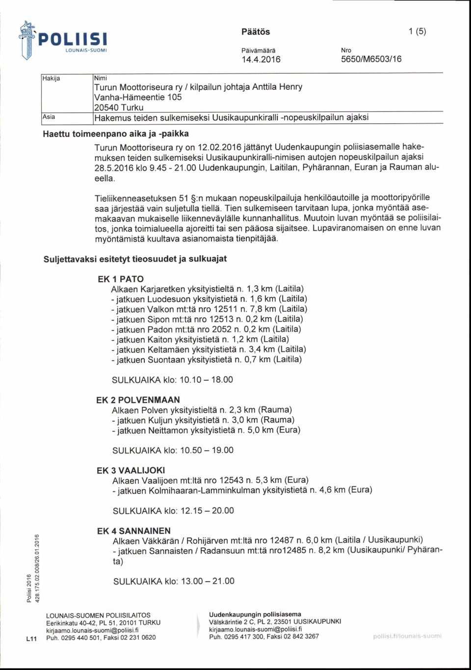 -paikka Turun Mooftorieura ry on '12.O2.2C16 jeftanyt Uudenkaupungin poliiiaemalle hakemuken teiden ulkemieki Uuikaupunkiralli-nimien autojen nopeukilpailun ajaki 28.5.2016 klo 9.45-2'1.