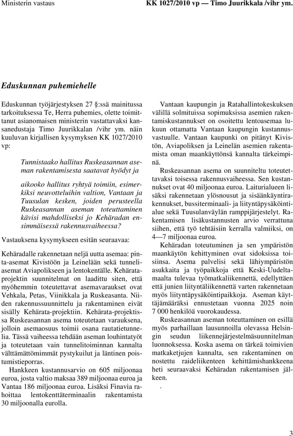 ym. näin kuuluvan kirjallisen kysymyksen KK 1027/2010 vp: Tunnistaako hallitus Ruskeasannan aseman rakentamisesta saatavat hyödyt ja aikooko hallitus ryhtyä toimiin, esimerkiksi neuvotteluihin