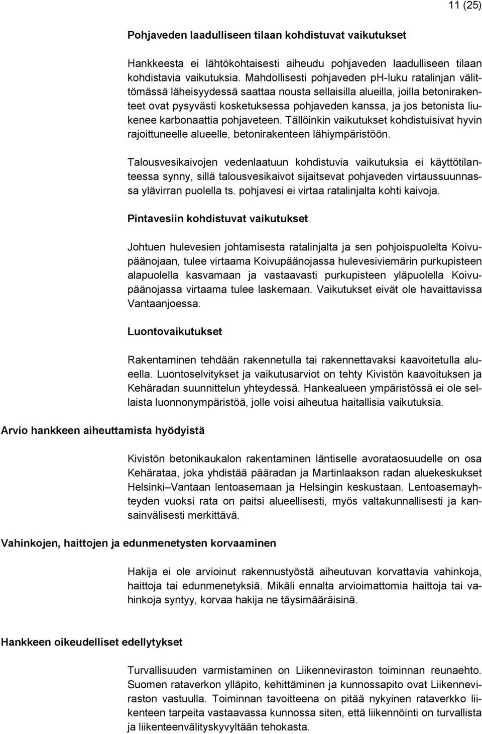 liukenee karbonaattia pohjaveteen. Tällöinkin vaikutukset kohdistuisivat hyvin rajoittuneelle alueelle, betonirakenteen lähiympäristöön.