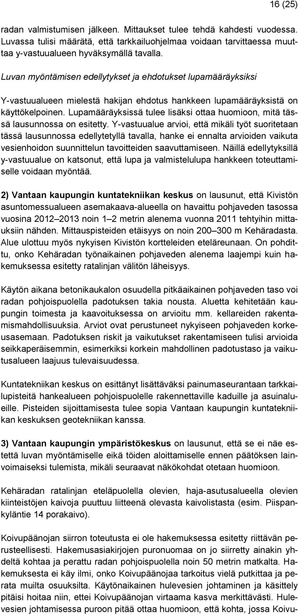 Lupamääräyksissä tulee lisäksi ottaa huomioon, mitä tässä lausunnossa on esitetty.
