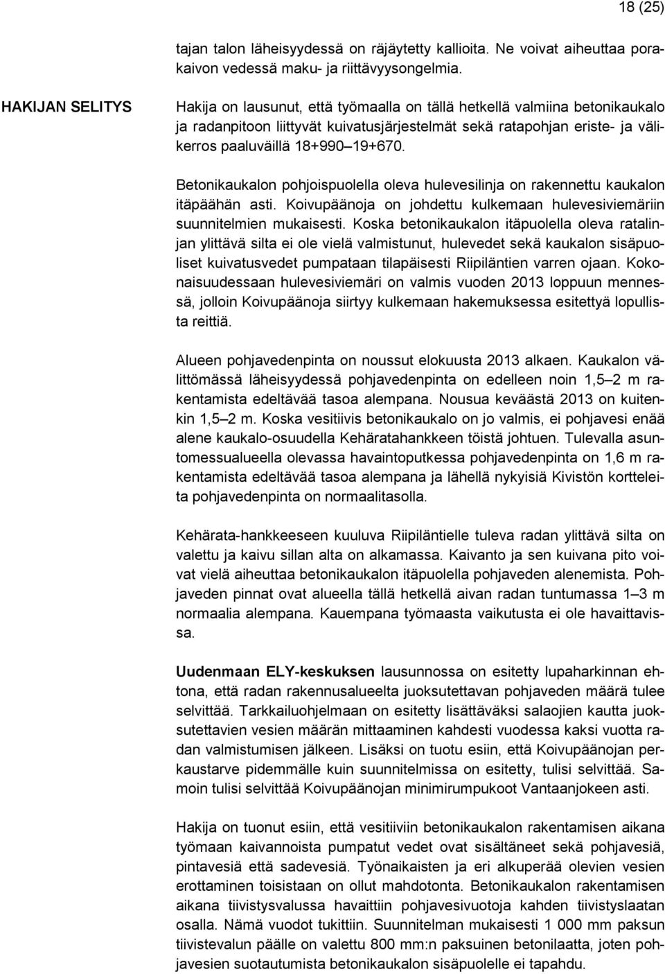 19+670. Betonikaukalon pohjoispuolella oleva hulevesilinja on rakennettu kaukalon itäpäähän asti. Koivupäänoja on johdettu kulkemaan hulevesiviemäriin suunnitelmien mukaisesti.