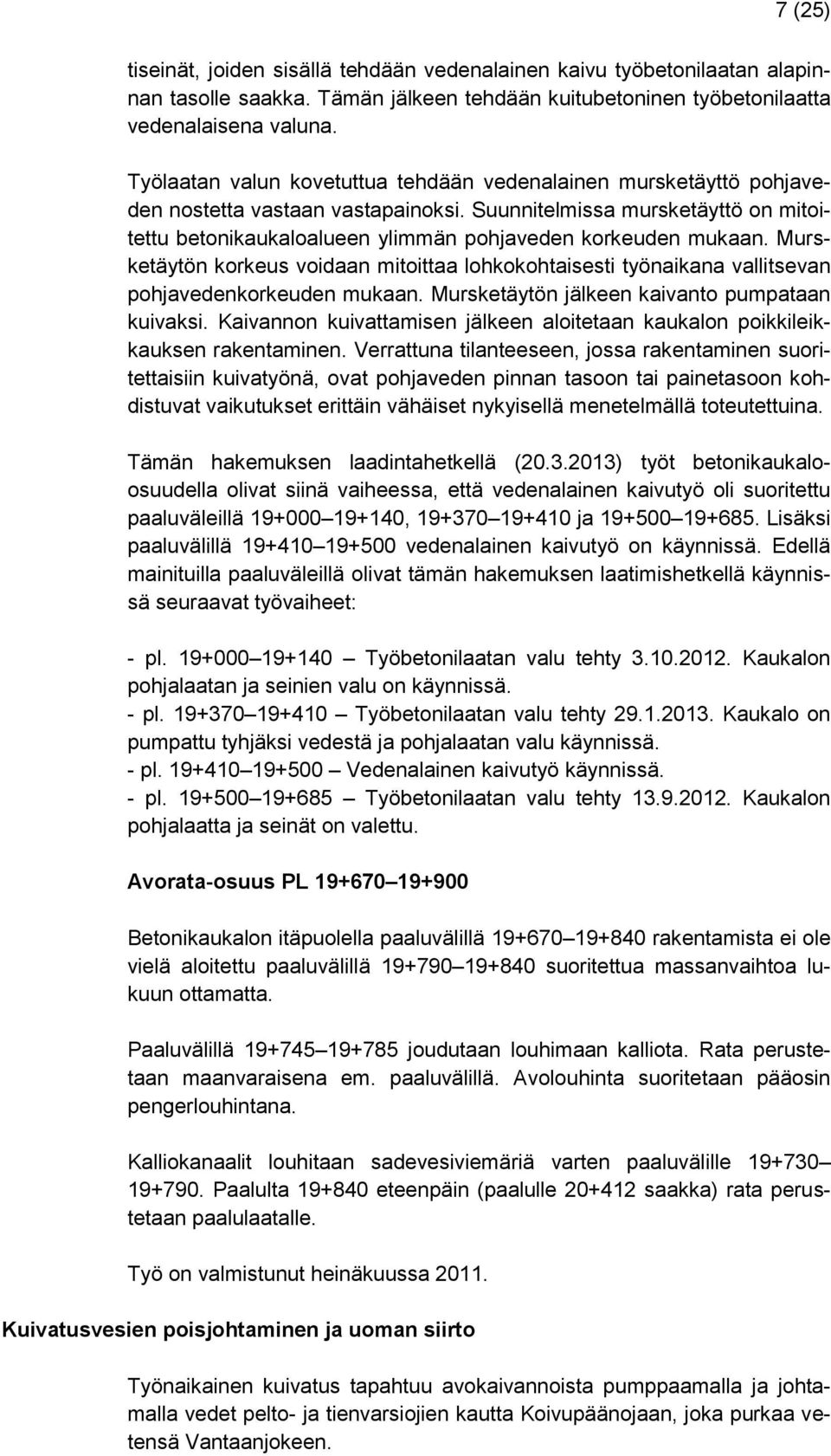 Suunnitelmissa mursketäyttö on mitoitettu betonikaukaloalueen ylimmän pohjaveden korkeuden mukaan.