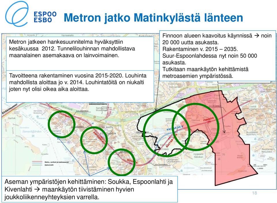 Louhintatöitä on niukalti joten nyt olisi oikea aika aloittaa. Finnoon alueen kaavoitus käynnissä à noin 20 000 uutta asukasta. Rakentaminen v. 2015 2035.