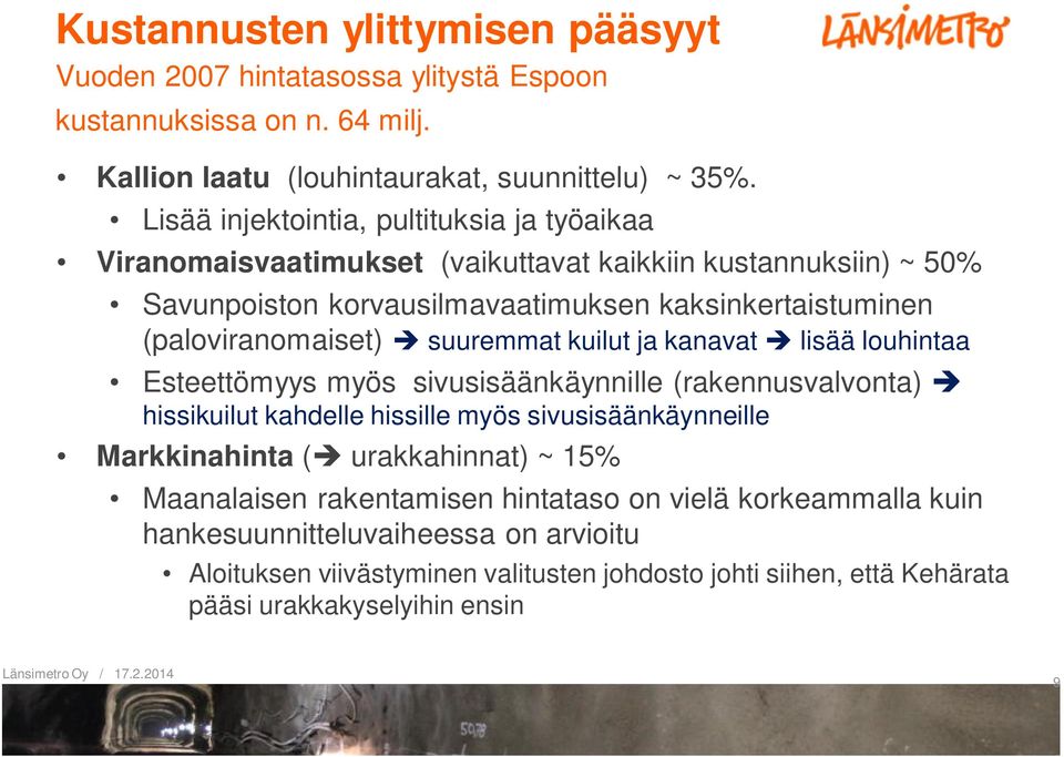 suuremmat kuilut ja kanavat è lisää louhintaa Esteettömyys myös sivusisäänkäynnille (rakennusvalvonta) è hissikuilut kahdelle hissille myös sivusisäänkäynneille Markkinahinta (è urakkahinnat)