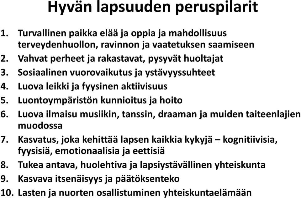 Luontoympäristön kunnioitus ja hoito 6. Luova ilmaisu musiikin, tanssin, draaman ja muiden taiteenlajien muodossa 7.