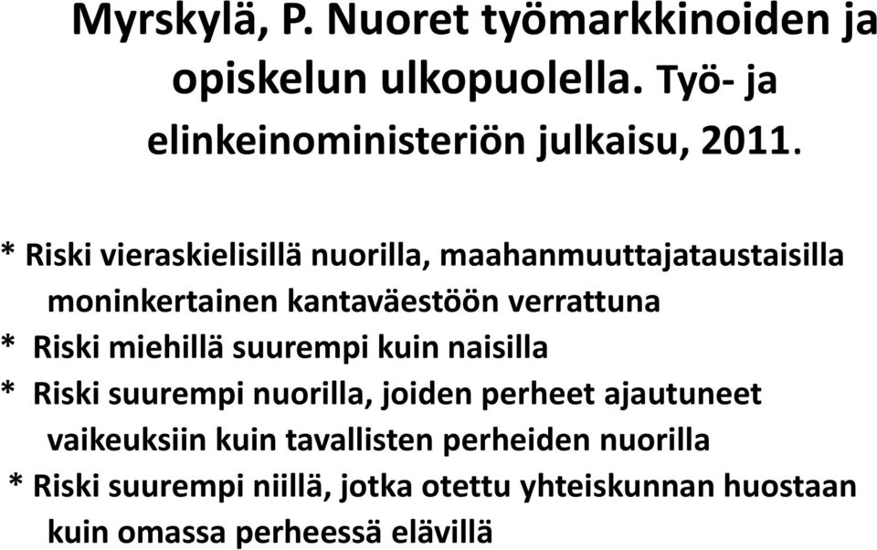 miehillä suurempi kuin naisilla * Riski suurempi nuorilla, joiden perheet ajautuneet vaikeuksiin kuin