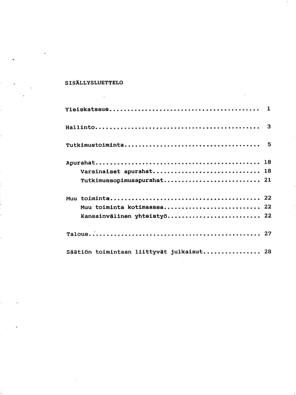 .. 18 Tutkimussopimusapurahat 21 Muu toiminta.