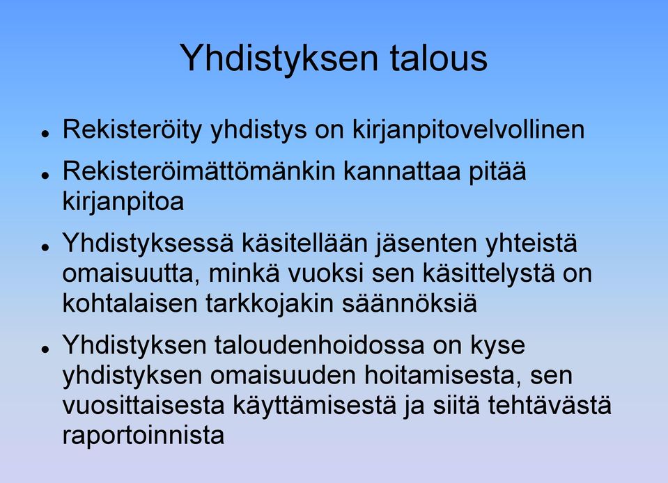 vuoksi sen käsittelystä on kohtalaisen tarkkojakin säännöksiä Yhdistyksen taloudenhoidossa on