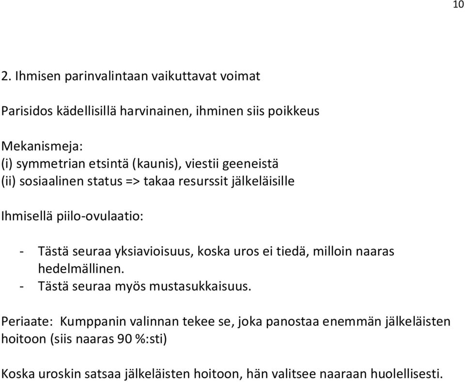 yksiavioisuus, koska uros ei tiedä, milloin naaras hedelmällinen. - Tästä seuraa myös mustasukkaisuus.