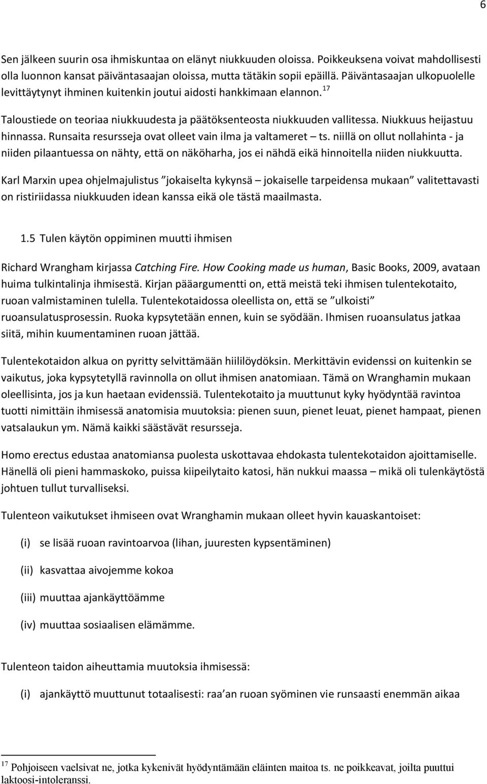 Niukkuus heijastuu hinnassa. Runsaita resursseja ovat olleet vain ilma ja valtameret ts.