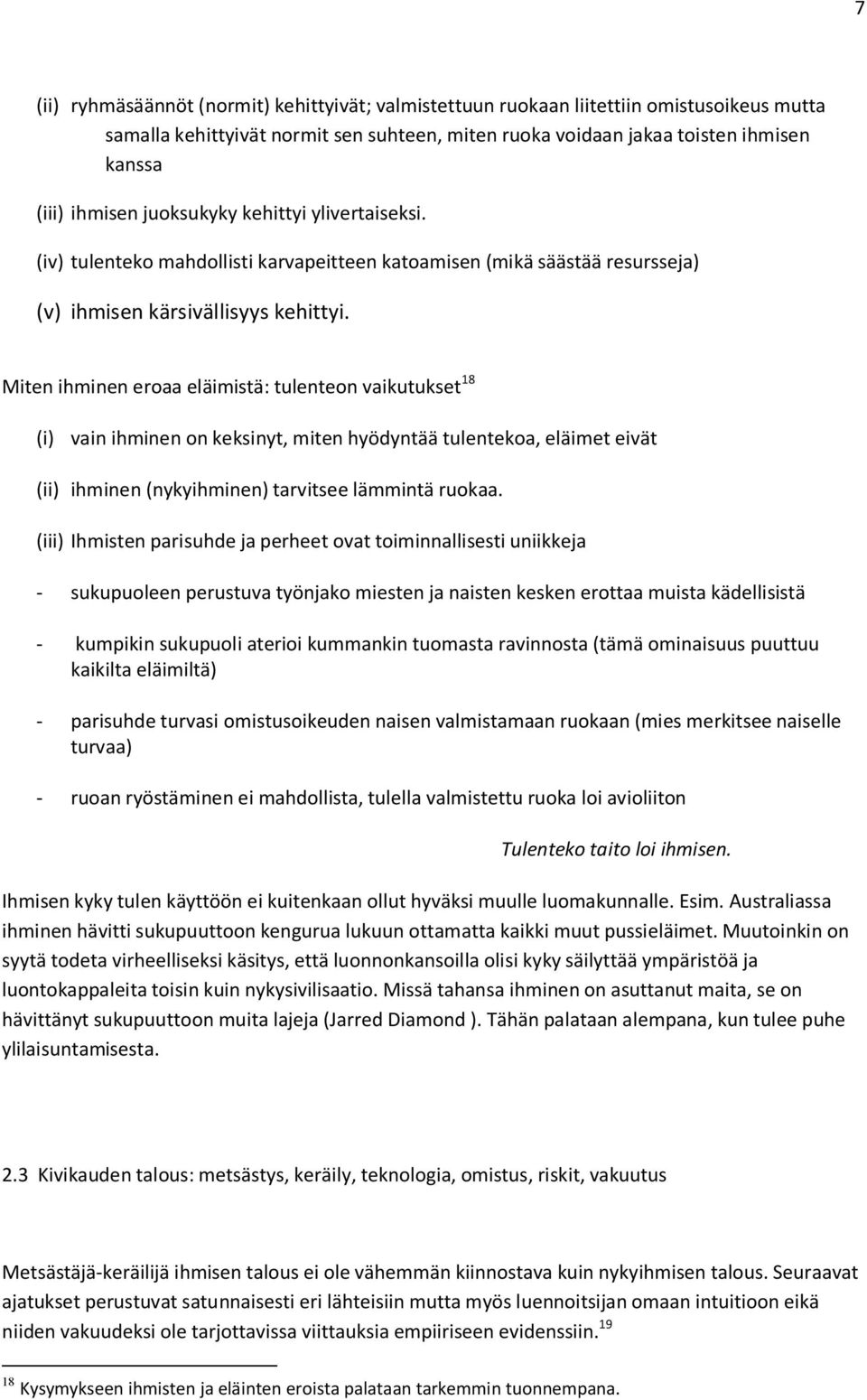 Miten ihminen eroaa eläimistä: tulenteon vaikutukset 18 (i) vain ihminen on keksinyt, miten hyödyntää tulentekoa, eläimet eivät (ii) ihminen (nykyihminen) tarvitsee lämmintä ruokaa.
