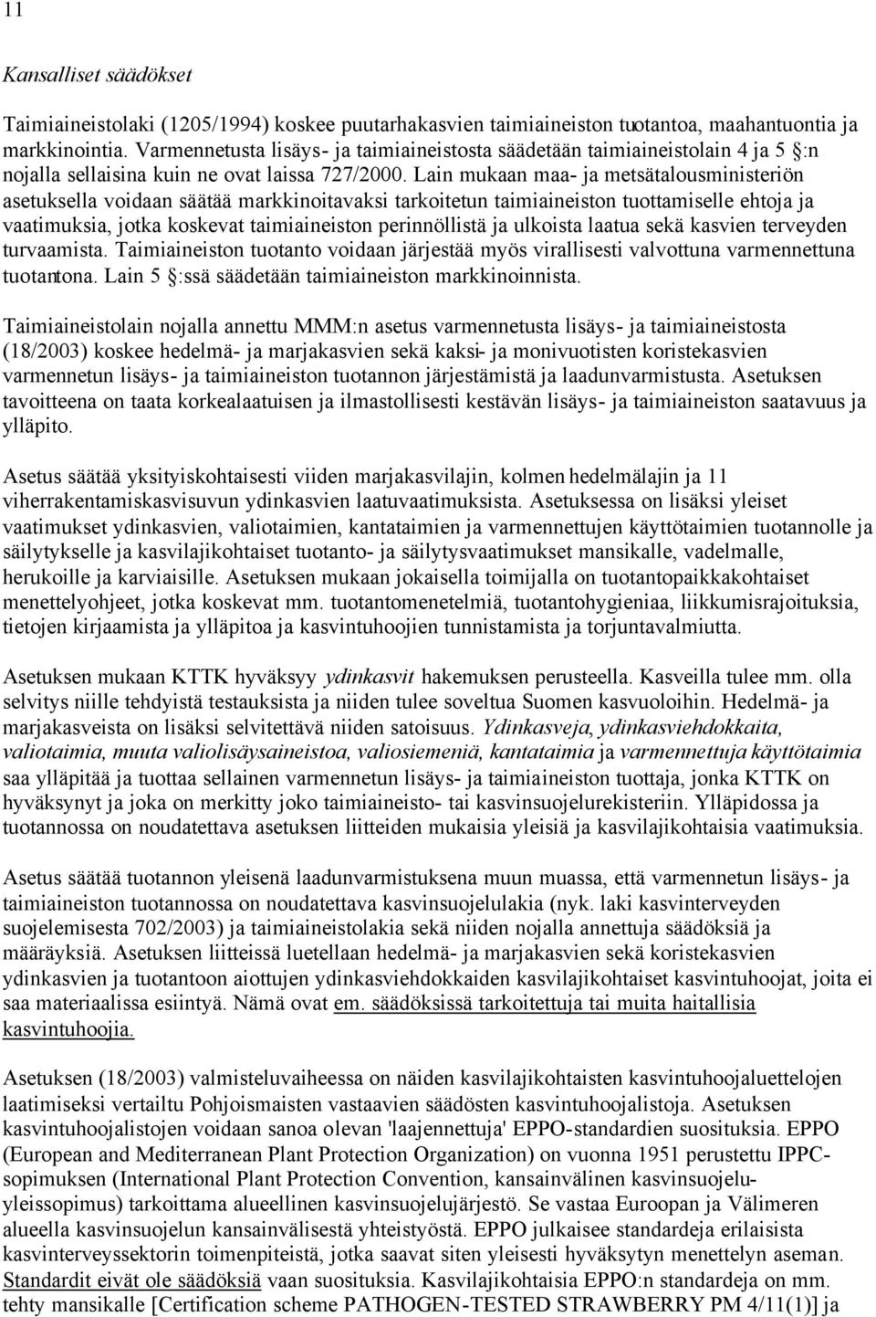 Lain mukaan maa- ja metsätalousministeriön asetuksella voidaan säätää markkinoitavaksi tarkoitetun taimiaineiston tuottamiselle ehtoja ja vaatimuksia, jotka koskevat taimiaineiston perinnöllistä ja