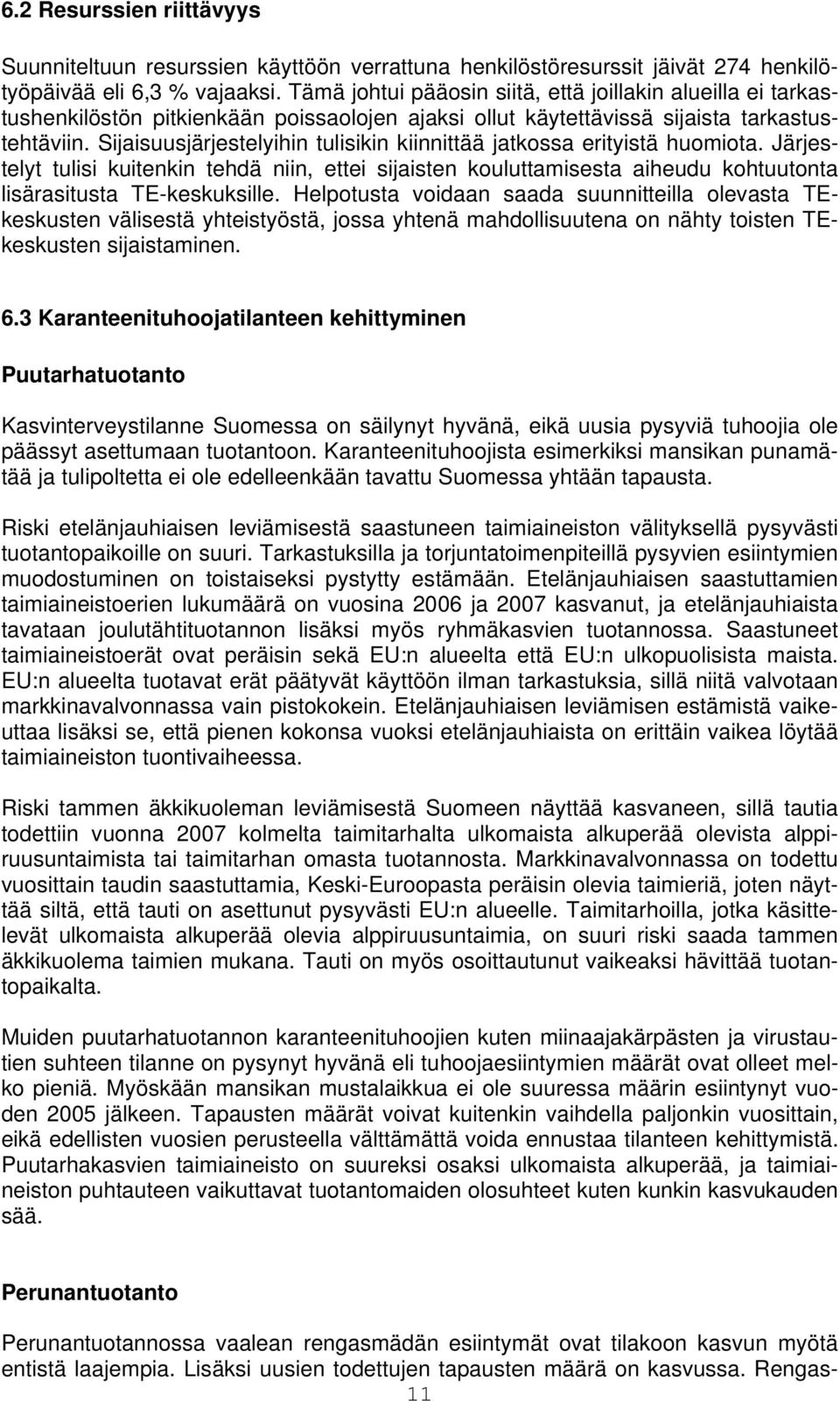 Sijaisuusjärjestelyihin tulisikin kiinnittää jatkossa erityistä huomiota. Järjestelyt tulisi kuitenkin tehdä niin, ettei sijaisten kouluttamisesta aiheudu kohtuutonta lisärasitusta TE-keskuksille.