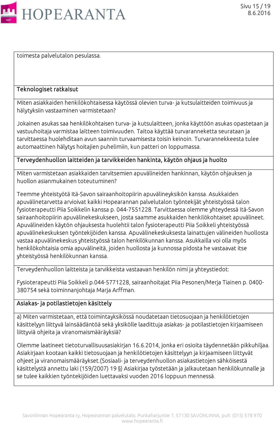 Taitoa käyttää turvaranneketta seurataan ja tarvittaessa huolehditaan avun saannin turvaamisesta toisin keinoin.