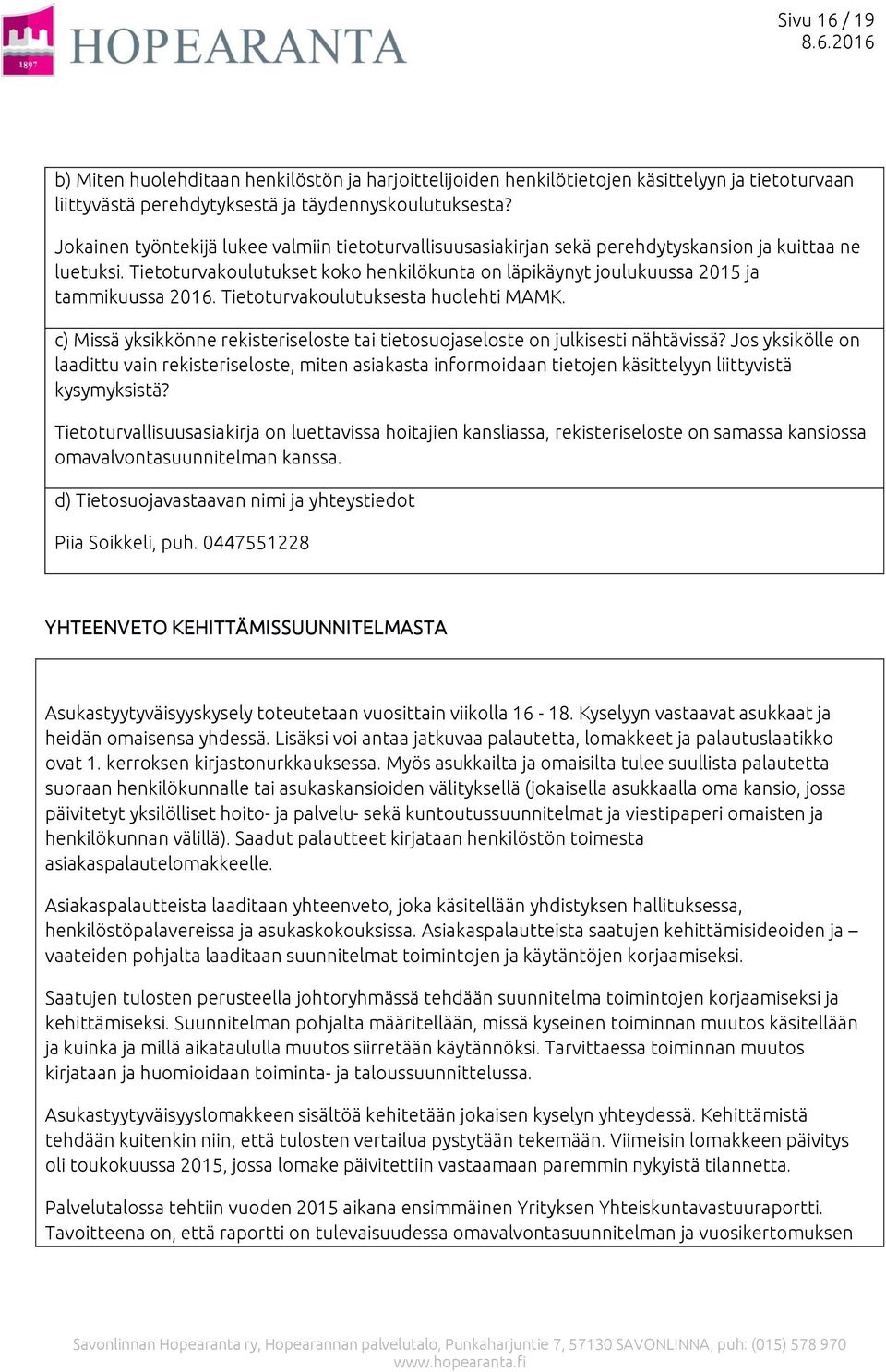 Tietoturvakoulutuksesta huolehti MAMK. c) Missä yksikkönne rekisteriseloste tai tietosuojaseloste on julkisesti nähtävissä?