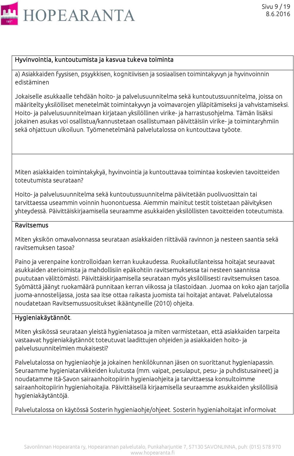 Hoito- ja palvelusuunnitelmaan kirjataan yksilöllinen virike- ja harrastusohjelma.