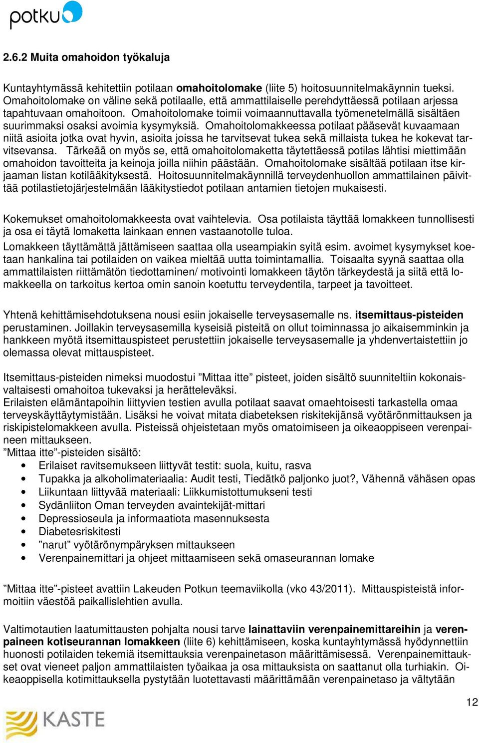 Omahoitolomake toimii voimaannuttavalla työmenetelmällä sisältäen suurimmaksi osaksi avoimia kysymyksiä.
