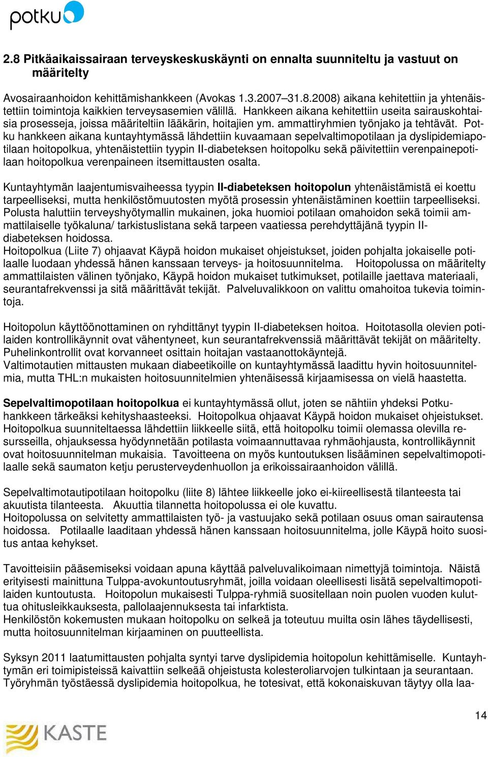 Potku hankkeen aikana kuntayhtymässä lähdettiin kuvaamaan sepelvaltimopotilaan ja dyslipidemiapotilaan hoitopolkua, yhtenäistettiin tyypin II-diabeteksen hoitopolku sekä päivitettiin