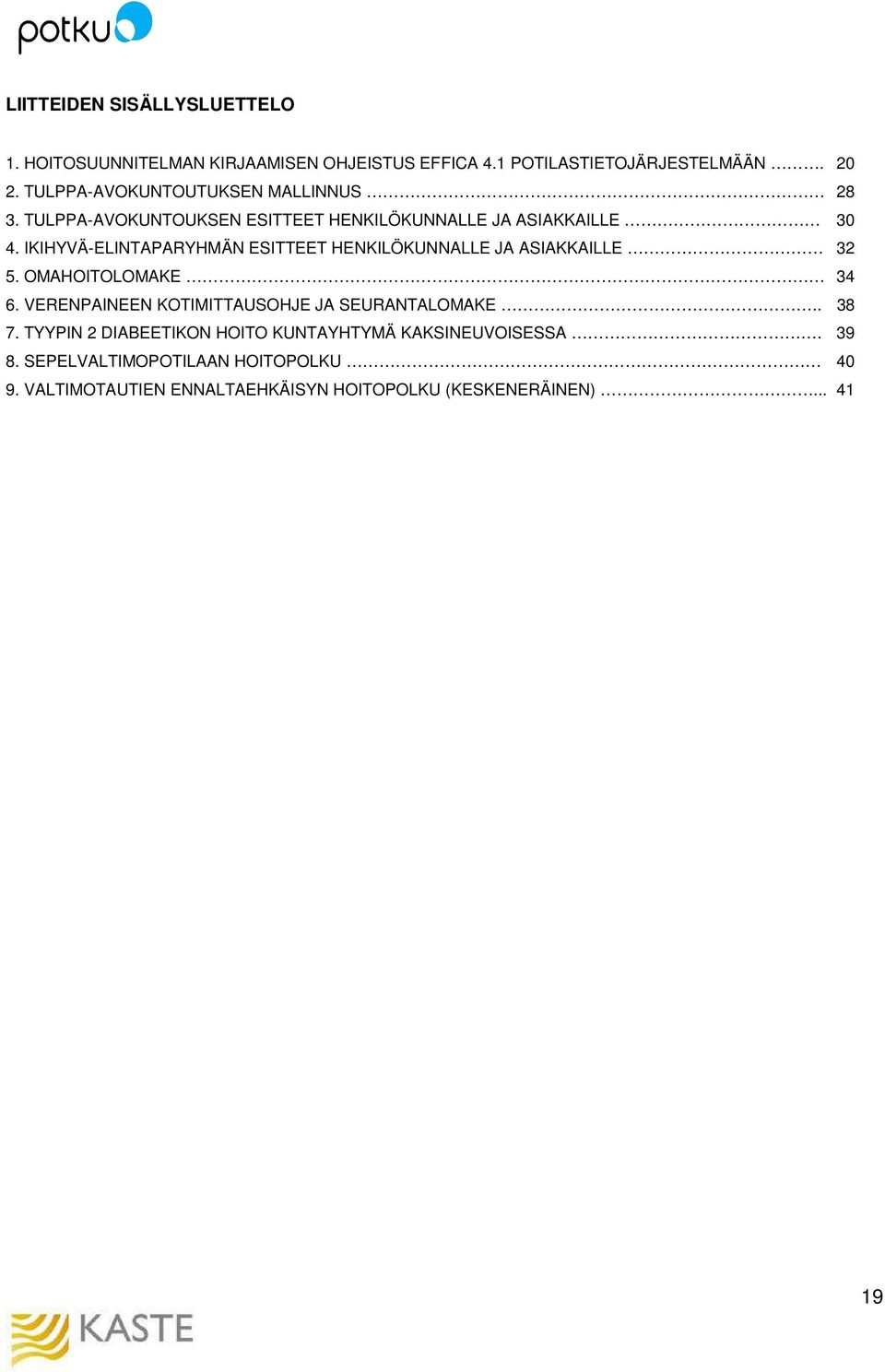 IKIHYVÄ-ELINTAPARYHMÄN ESITTEET HENKILÖKUNNALLE JA ASIAKKAILLE 32 5. OMAHOITOLOMAKE 34 6.