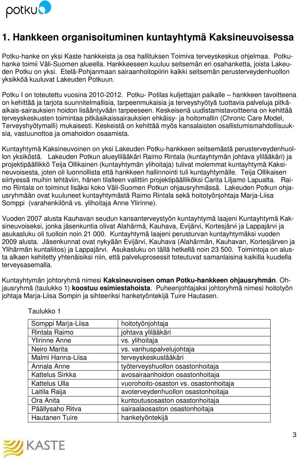 Potku I on toteutettu vuosina 2010-2012.