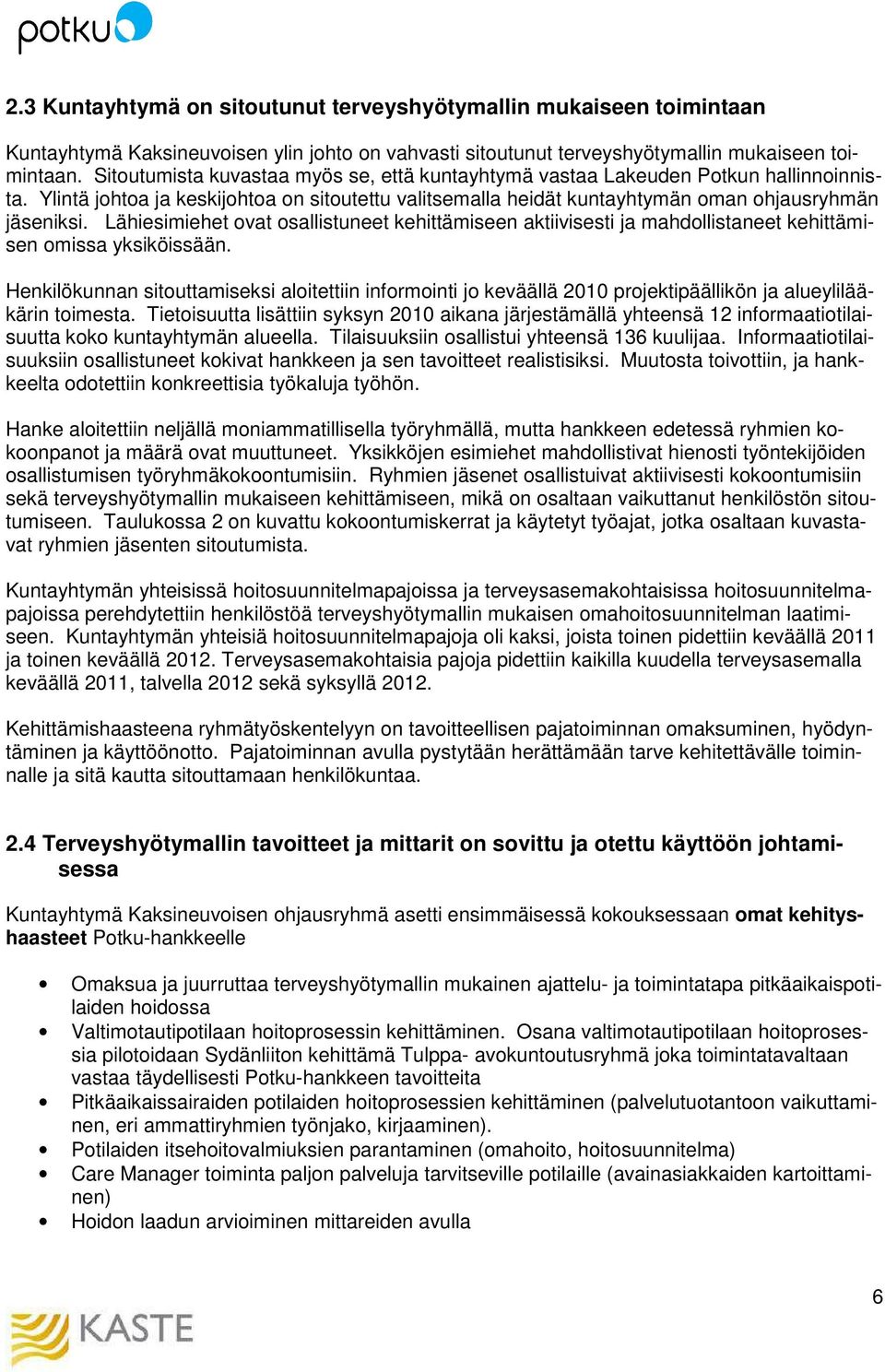 Lähiesimiehet ovat osallistuneet kehittämiseen aktiivisesti ja mahdollistaneet kehittämisen omissa yksiköissään.