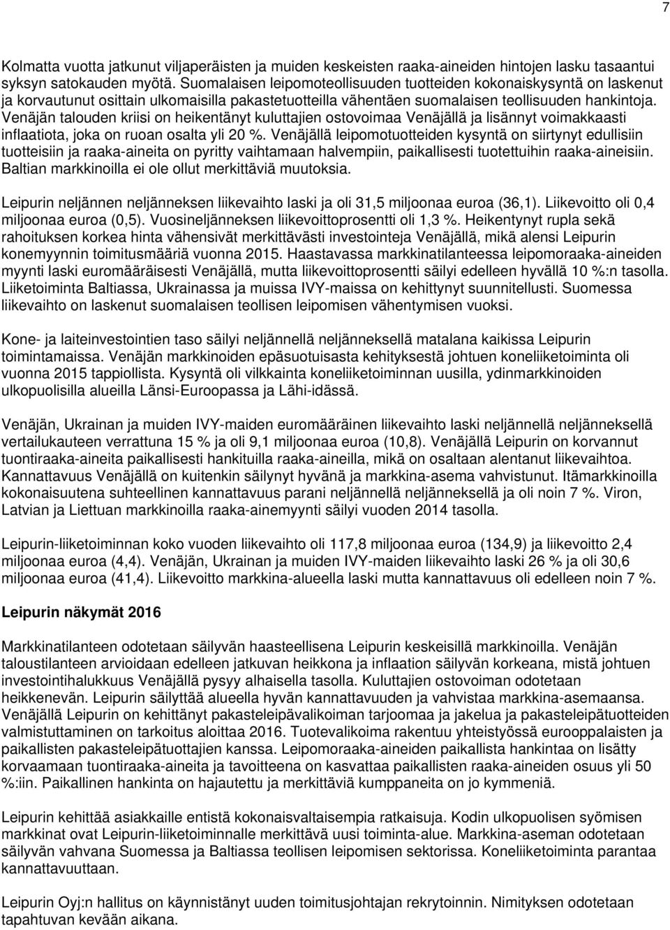 Venäjän talouden kriisi on heikentänyt kuluttajien ostovoimaa Venäjällä ja lisännyt voimakkaasti inflaatiota, joka on ruoan osalta yli 20 %.