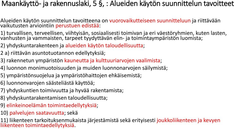 yhdyskuntarakenteen ja alueiden käytön taloudellisuutta; 2 a) riittävän asuntotuotannon edellytyksiä; 3) rakennetun ympäristön kauneutta ja kulttuuriarvojen vaalimista; 4) luonnon monimuotoisuuden ja