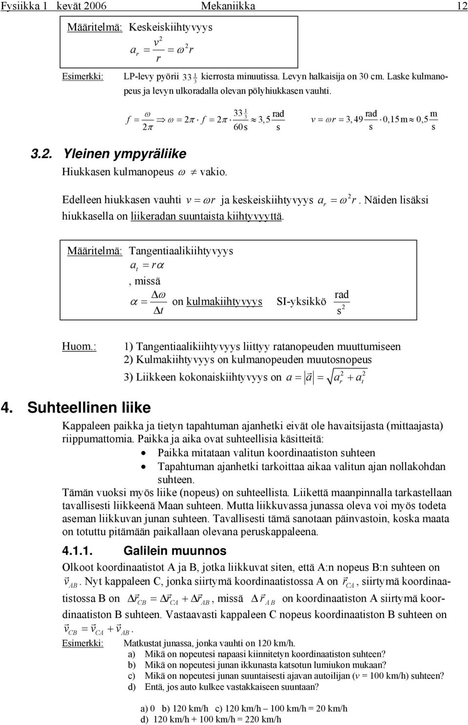 Näiden liäi Määitelä: Tangentiaaliiihtyvyy at = α, iä Δω ad α = on ulaiihtyvyy SI-yiö Δ t Huo.