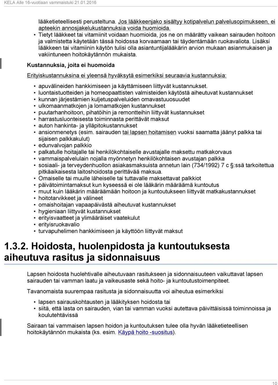 Lisäksi lääkkeen tai vitamiinin käytön tulisi olla asiantuntijalääkärin arvion mukaan asianmukaisen ja vakiintuneen hoitokäytännön mukaista.