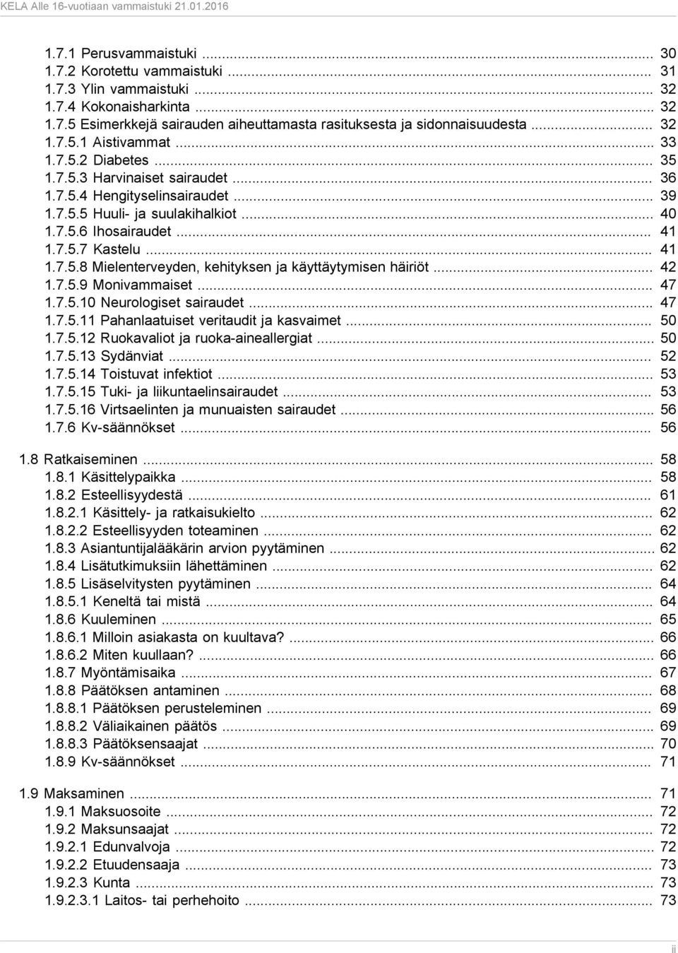 .. 41 1.7.5.8 Mielenterveyden, kehityksen ja käyttäytymisen häiriöt... 42 1.7.5.9 Monivammaiset... 47 1.7.5.10 Neurologiset sairaudet... 47 1.7.5.11 Pahanlaatuiset veritaudit ja kasvaimet... 50 1.7.5.12 Ruokavaliot ja ruoka-aineallergiat.