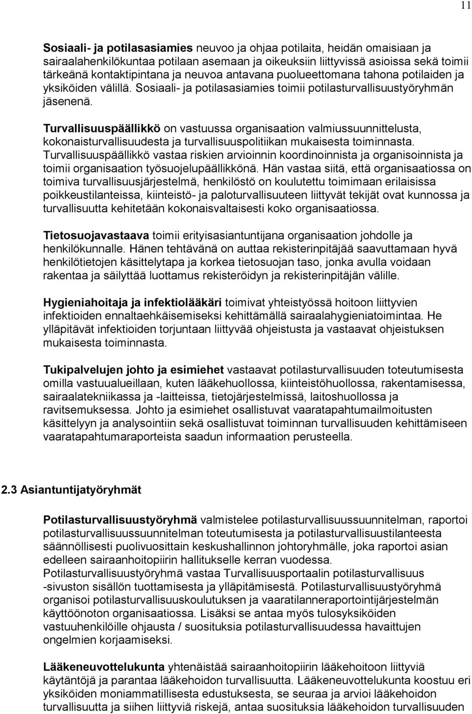 Turvallisuuspäällikkö on vastuussa organisaation valmiussuunnittelusta, kokonaisturvallisuudesta ja turvallisuuspolitiikan mukaisesta toiminnasta.