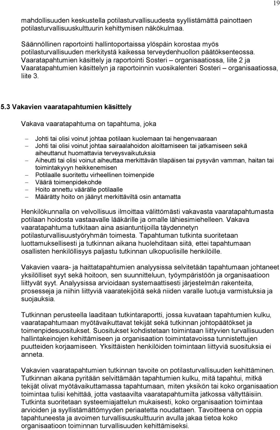 Vaaratapahtumien käsittely ja raportointi Sosteri organisaatiossa, liite 2 ja Vaaratapahtumien käsittelyn ja raportoinnin vuosikalenteri Sosteri organisaatiossa, liite 3. 5.