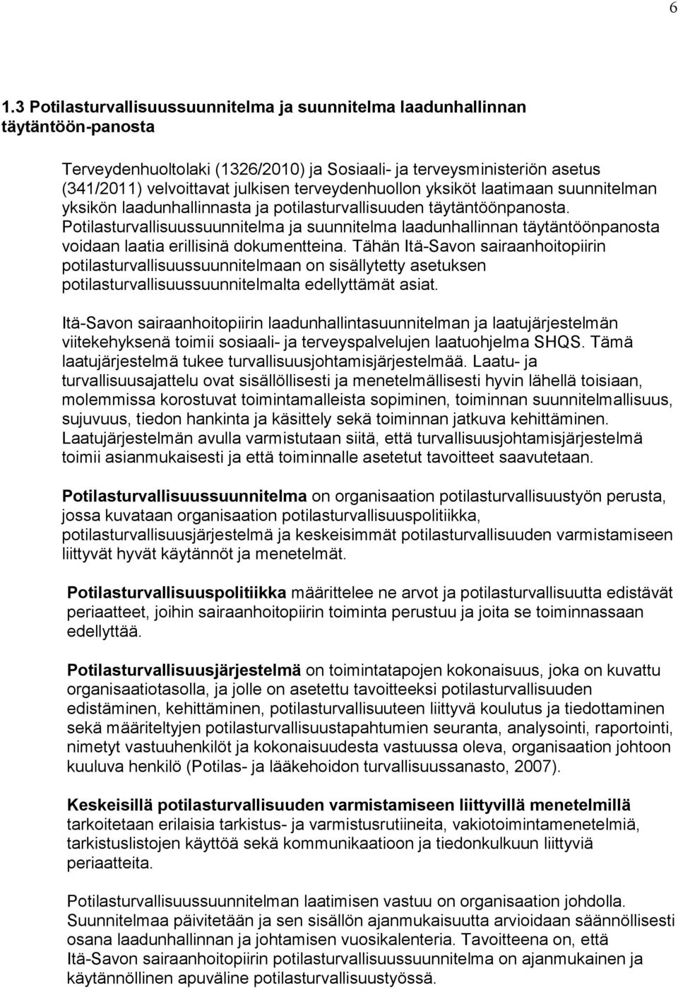 Potilasturvallisuussuunnitelma ja suunnitelma laadunhallinnan täytäntöönpanosta voidaan laatia erillisinä dokumentteina.