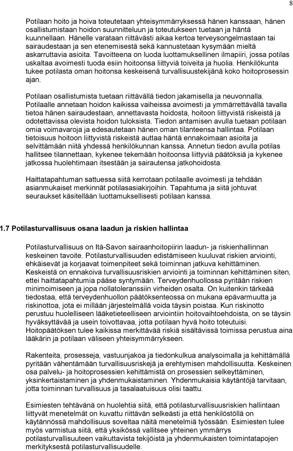 Tavoitteena on luoda luottamuksellinen ilmapiiri, jossa potilas uskaltaa avoimesti tuoda esiin hoitoonsa liittyviä toiveita ja huolia.