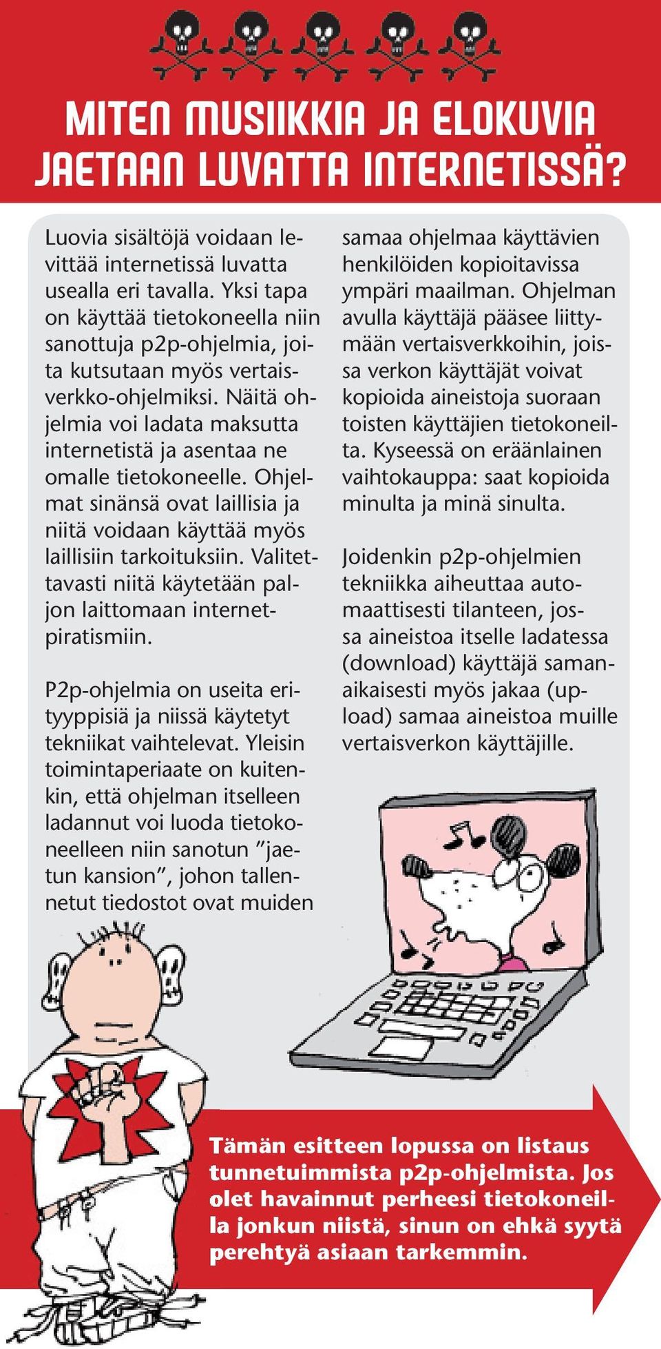 Ohjelmat sinänsä ovat laillisia ja niitä voidaan käyttää myös laillisiin tarkoituksiin. Valitettavasti niitä käytetään paljon laittomaan internetpiratismiin.