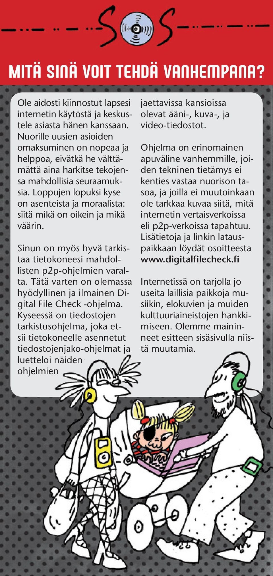 Loppujen lopuksi kyse on asenteista ja moraalista: siitä mikä on oikein ja mikä väärin. Sinun on myös hyvä tarkistaa tietokoneesi mahdollisten p2p-ohjelmien varalta.