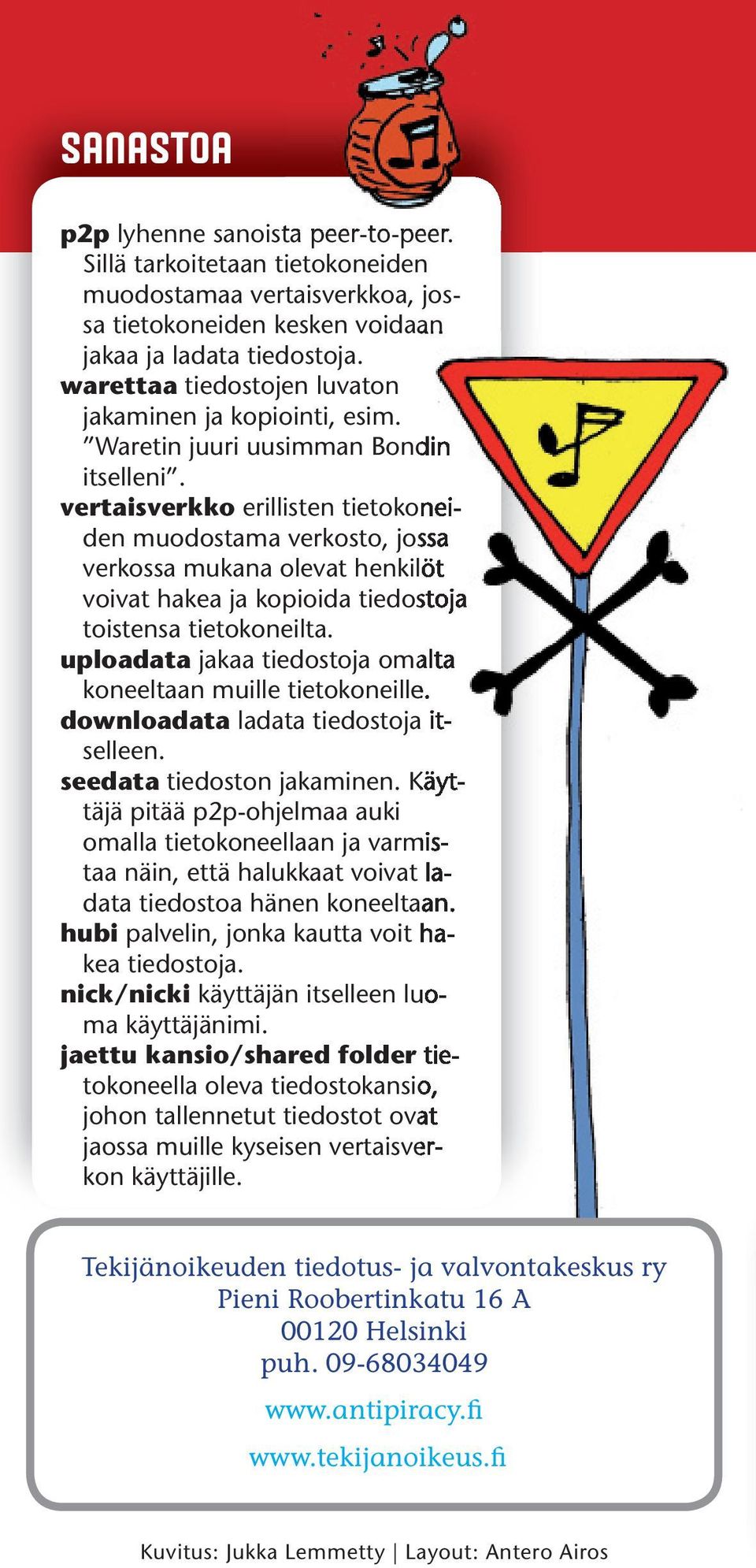 vertaisverkko erillisten tietokoneiden muodostama verkosto, jossa verkossa mukana olevat henkilöt voivat hakea ja kopioida tiedostoja toistensa tietokoneilta.