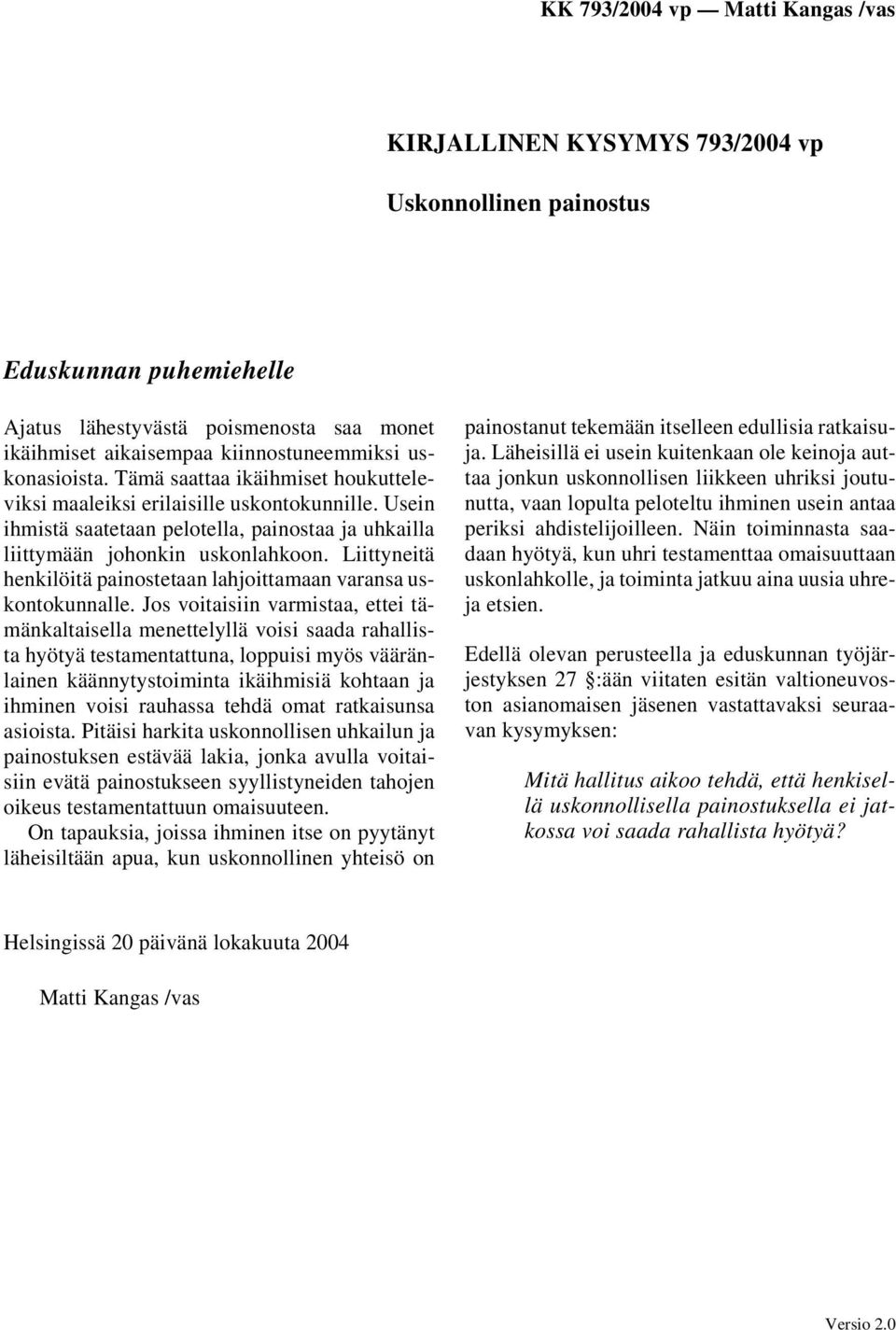 Liittyneitä henkilöitä painostetaan lahjoittamaan varansa uskontokunnalle.